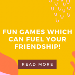 Fun Games which can fuel your friendship!