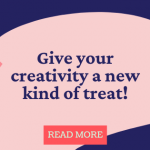 Give your creativity a new kind of treat!