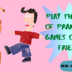 Play the best of pranks and games on your friends